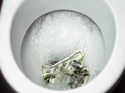 Money flushed down the toilet.