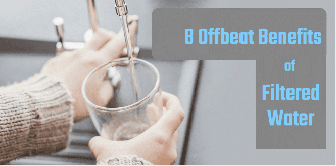 8 Offbeat Benefits of Filtered Water
